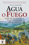 AGUA O FUEGO. LUIS DE REQUESENS EN EL AVISPERO DE FLANDES