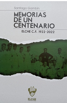 MEMORIAS DE UN CENTENARIO (ELCHE C.F. 1922-2022) 